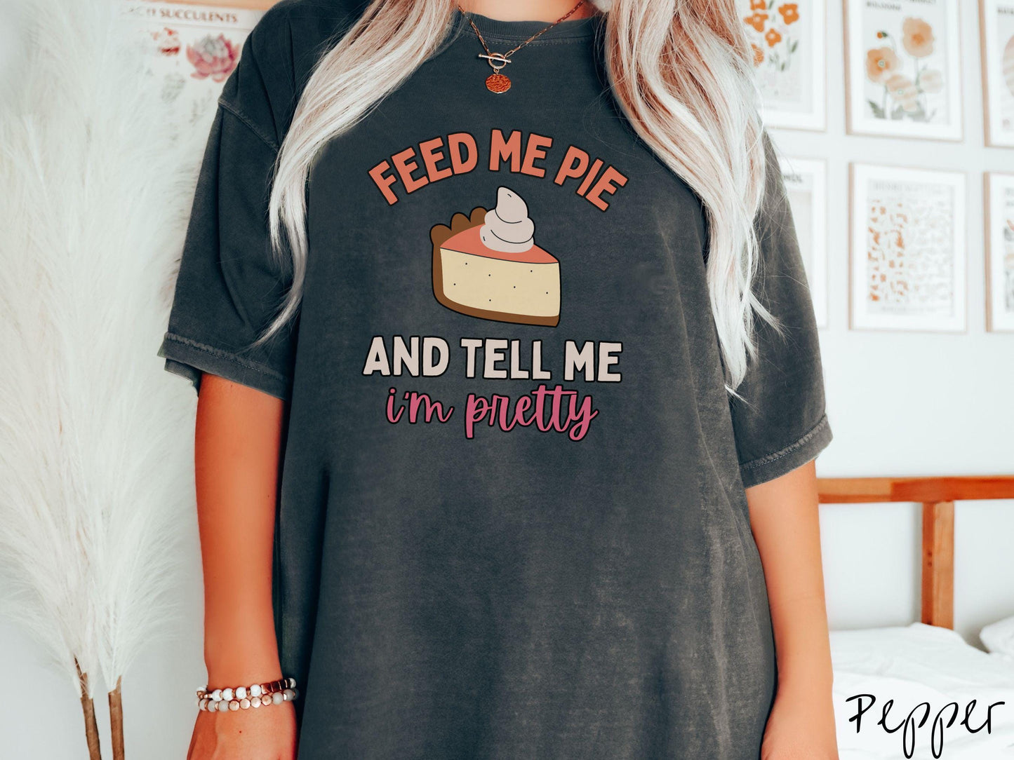 Comfort Colors Shirt, Thanksgiving Shirt, Feed Me Pie and Tell Me I'm Pretty Shirt, Retro Pie Thanksgiving Shirt, Pumpkin Pie Shirt