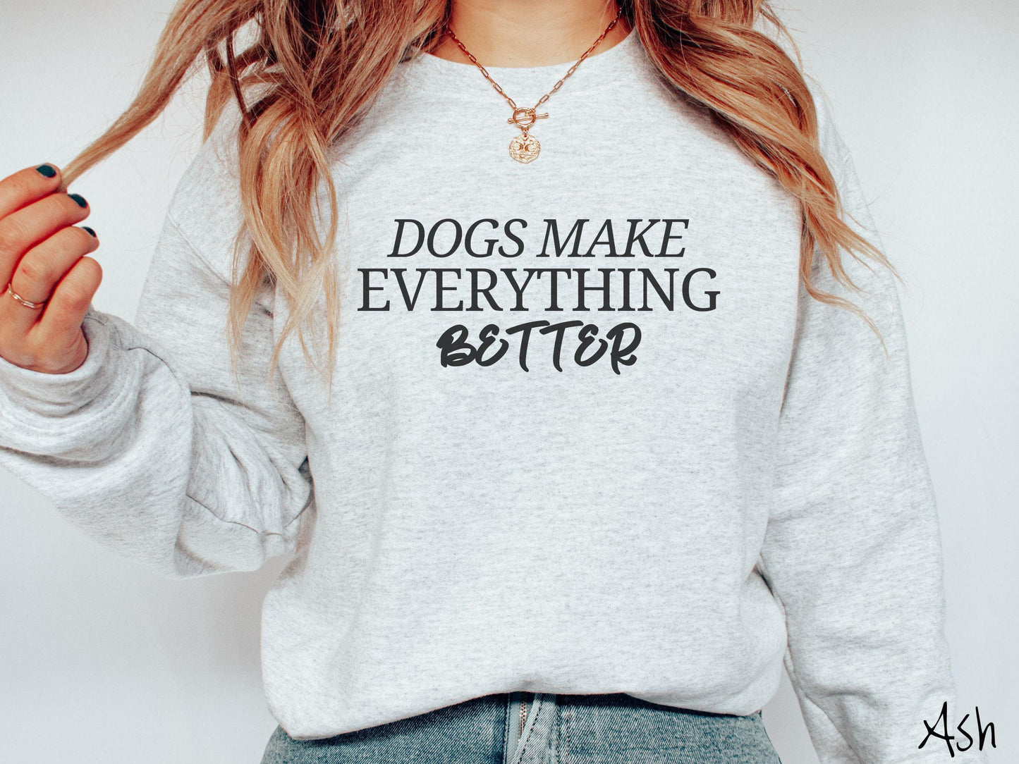 The Dogs Make Everything Better Gildan Sweatshirt, Gift This Dog Friendly Sweatshirt to the Dog Loving Mom in Your Life!