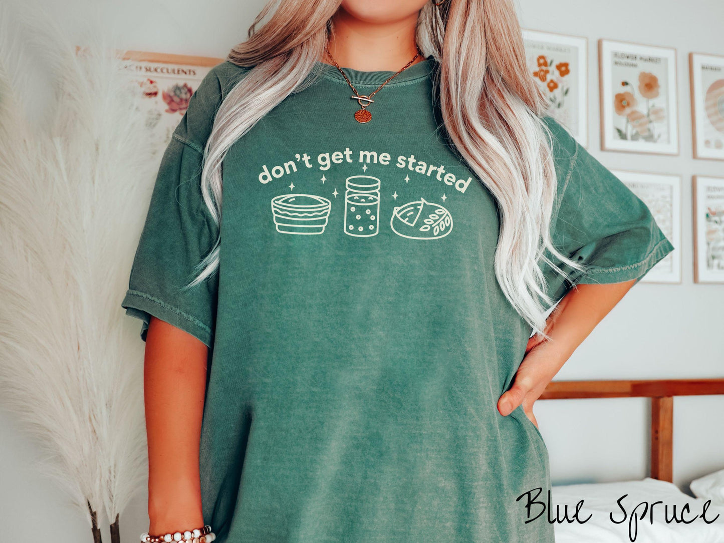 Don't Get Me Started Sourdough Comfort Colors Shirt, Pun Sourdough Tee, Bread Maker Gift T-Shirt, Funny Baking Tee, Homesteading Shirt