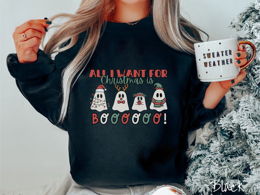 All I Want For Christmas Is Boo Sweatshirt, Ghost Christmas Shirt, Holiday Ghosts, Cute Festive Ghosts, Spooky Gift, Funny Ghost Holiday