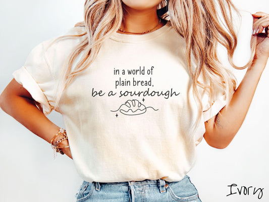 In a World of Plain Bread be a Sourdough Comfort Colors Shirt, Pun Sourdough Tee, Bread Maker Gift T-Shirt, Funny Baking Tee, Homesteading
